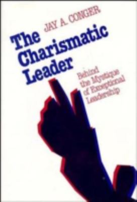 The Charismatic Leader : Behind the Mystique of Exceptional Leadership