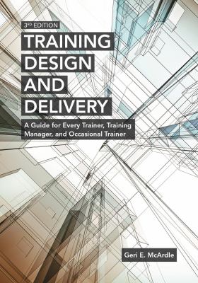 Training Design and Delivery : A Guide for Every Trainer, Training Manager, and Occasional Trainer