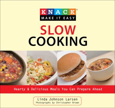 Knack Slow Cooking : Hearty and Delicious Meals You Can Prepare Ahead