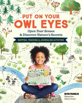 Put on Your Owl Eyes, Library Edition : Open Your Senses and Discover Nature's Secrets; Mapping, Tracking and Journaling Activities