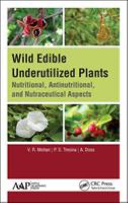 Wild Edible Underutilized Plants : Nutritional, Antinutritional, and Nutraceutical Aspects