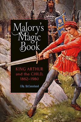Malory's Magic Book - King Arthur and the Child, 1862-1980