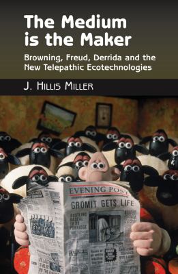 The Medium Is the Maker : Browning, Freud, Derrida and the New Telepathic Ecotechnologies