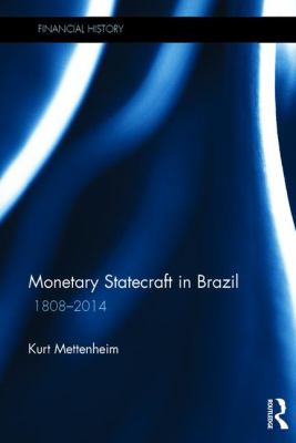 Monetary Statecraft in Brazil : 1808-2014