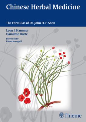 Chinese Herbal Medicine : The Formulas of Dr. John H. F. Shen