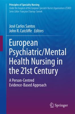European Psychiatric/Mental Health Nursing in the 21st Century : A Person-Centred Evidence-Based Approach