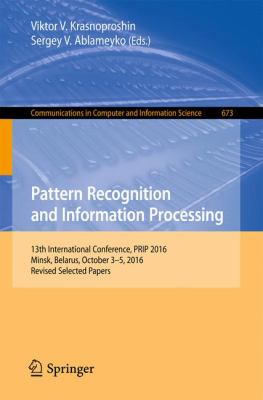 Pattern Recognition and Information Processing : 13th International Conference, PRIP 2016, Minsk, Belarus, October 3-5, 2016, Revised Selected Papers