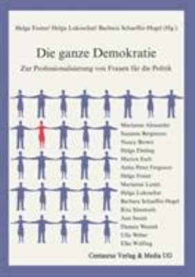 DIE GANZE DEMOKRATIE : ZUR PROFESSIONALISIERUNG VON FRAUEN FÜR DIE POLITIK