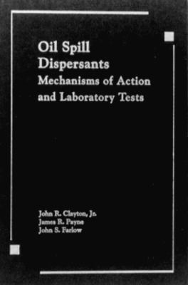 Oil Spill Dispersants : Mechanisms of Action and Laboratory Tests