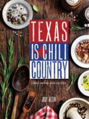 Texas Is Chili Country : A Brief History with Recipes