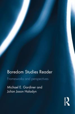 Boredom Studies Reader : Frameworks and Perspectives