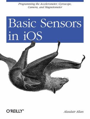 Basic Sensors in IOS : Programming the Accelerometer, Gyroscope, and More