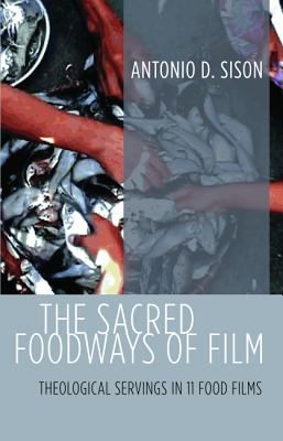 The Sacred Foodways of Film : Theological Servings in 11 Food Films