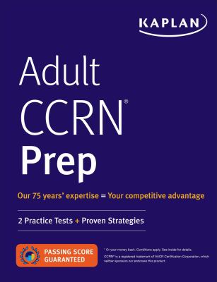Adult CCRN Prep : 2 Practice Tests + Proven Strategies
