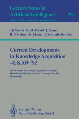 Current Developments in Knowledge Acquisition - EKAW'92 : 6th European Knowledge Acquisition Workshop, Heidelberg and Kaiserslautern, Germany, May 18-22, 1992. Proceedings