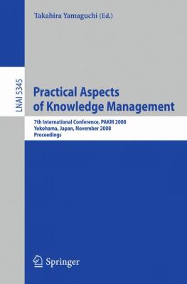 Practical Aspects of Knowledge Management : 7th International Conference, PAKM 2008, Yokohama, Japan, November 22-23, 2008, Proceedings