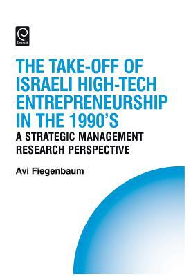 The Take-off of Israeli High-Tech Entrepreneurship During The 1990's : A Strategic Management Research Perspective