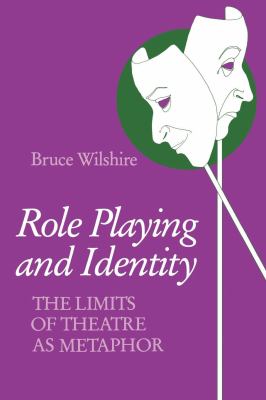Role Playing and Identity : The Limits of Theatre As Metaphor
