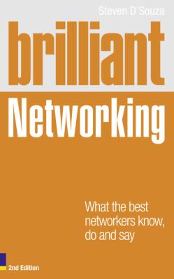 Brilliant Networking : What the Best Networkers Know, Do and Say