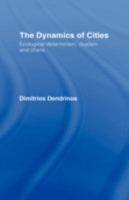 The Dynamics of Cities : Ecological Determinism, Dualism and Chaos