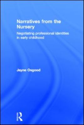 Narratives from the Nursery : Negotiating Professional Identities in Early Childhood