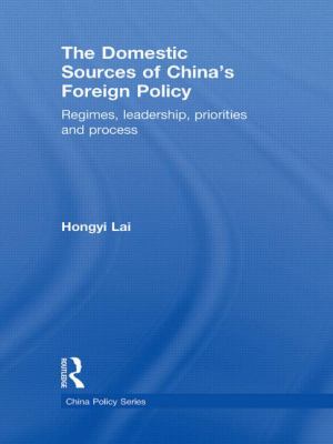 The Domestic Sources of China's Foreign Policy : Regimes, Leadership, Priorities and Process