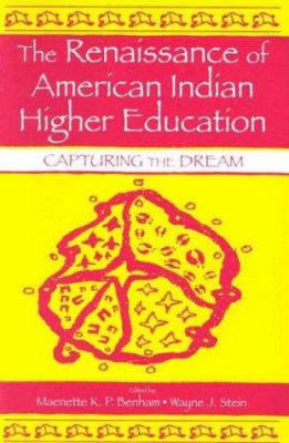 The Renaissance of American Indian Higher Education : Capturing the Dream