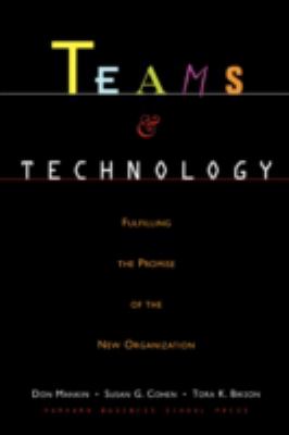 Teams and Technology : Fulfilling the Promise of the New Organization