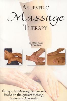 Ayurvedic Massage Therapy : Therapeutic Massage Techniques Based on the Ancient Healing Science of Ayurveda