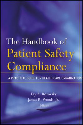 The Handbook of Patient Safety Compliance : A Practical Guide for Health Care Organizations