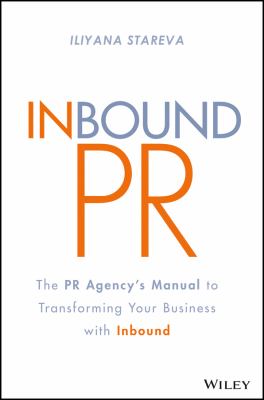 Inbound PR : The PR Agency's Manual to Transforming Your Business with Inbound