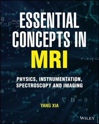 Essential Concepts in MRI : Physics, Instrumentation, Spectroscopy and Imaging