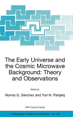 The Early Universe and the Cosmic Microwave Background : Theory and Observations
