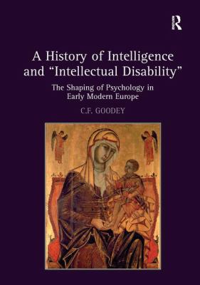 A History of Intelligence and 'Intellectual Disability' : The Shaping of Psychology in Early Modern Europe