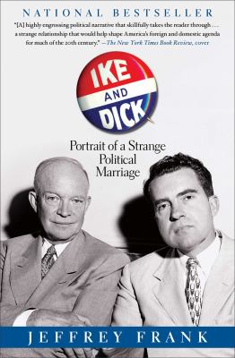 Ike and Dick : Portrait of a Strange Political Marriage