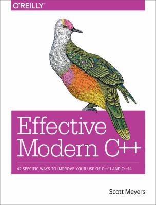 Effective Modern C++ : 42 Specific Ways to Improve Your Use of C++11 and C++14