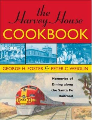 The Harvey House Cookbook : Memories of Dining along the Santa Fe Railway