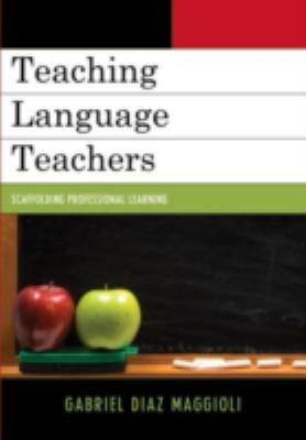 Teaching Language Teachers : Scaffolding Professional Learning