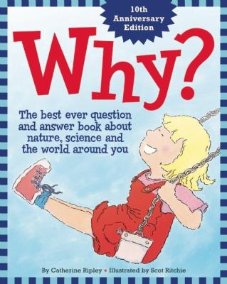 Why? : The Best Ever Question and Answer Book about Nature, Science and the World Around You
