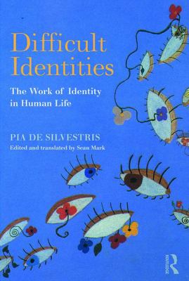Difficult Identities : The Work of Identity in Human Life