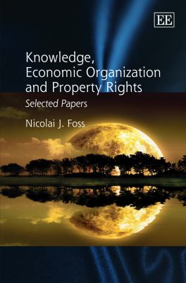 Knowledge, Economic Organization and Property Rights : Selected Papers