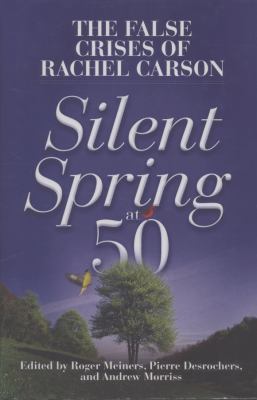 Silent Spring At 50 : The False Crises of Rachel Carson