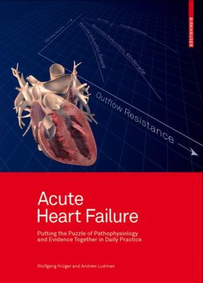 Acute Heart Failure : Putting the Puzzle of Pathophysiology and Evidence Together in Daily Practice