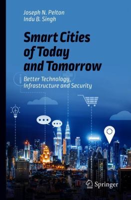 Smart Cities of Today and Tomorrow : Better Technology, Infrastructure and Security