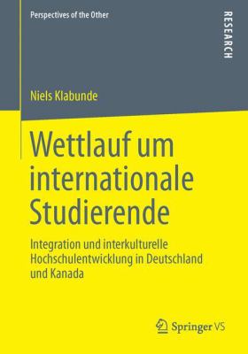 Wettlauf Um Internationale Studierende : Integration und Interkulturelle Hochschulentwicklung in Deutschland und Kanada