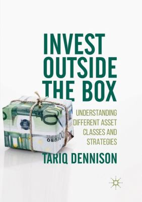 Invest Outside the Box : Understanding Different Asset Classes and Strategies