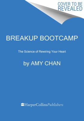 Breakup Bootcamp : The Science of Rewiring Your Heart