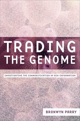 Trading the Genome : Investigating the Commodification of Bio-Information