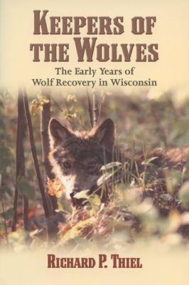 Keepers of the Wolves : The Early Years of Wolf Recovery in Wisconsin