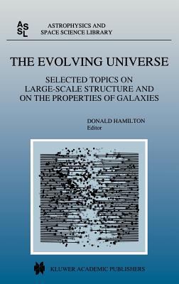 The Evolving Universe : Selected Topics on Large-Scale Structure and on the Properties of Galaxies Based upon, in Part, Contributions to the Ringberg Workshop on Large-Scale Structure, Ringberg Castle, 23-28 September, 1996